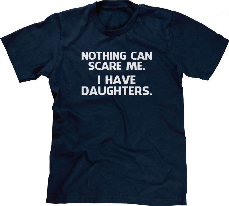 Nothing Can Scare Me (I Have Daughters) T-Shirt Basic T-Shirt Crew Neck Short Sleeve Basic T-Shirt Crew Neck Short Sleeve